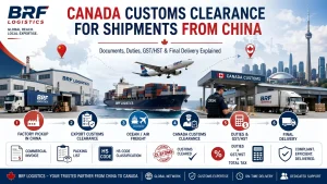 Canada Customs Clearance for Shipments from China Complete Import Guide