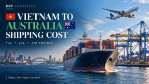Vietnam to Australia shipping cost for FCL, LCL and air freight – BRF Logistics